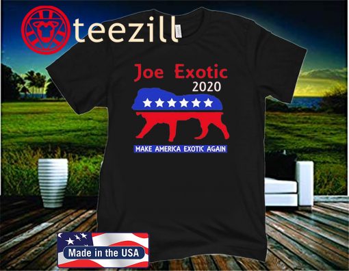 Joe Exotic The Tiger King President 2020 Make America Exotic Unisex Shirt