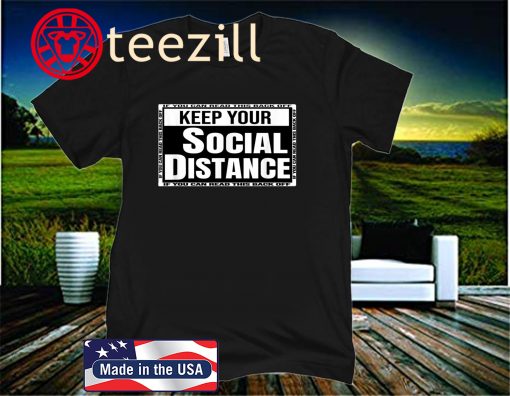 Keep Your Social Distance If You Can Read This Back off unisex Shirt