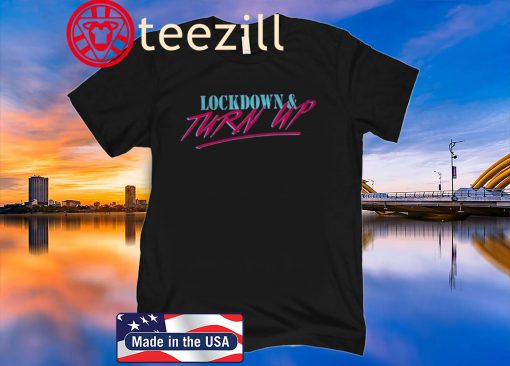 Lockdown & Turn Up Tee Shirt