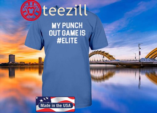 My punch out game is #Elite T-Shirt