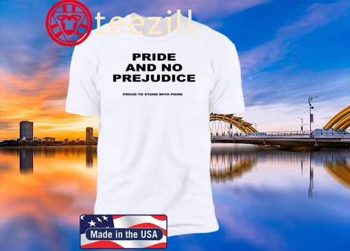 Pride And No Prejudice Proud To Stand With Pride US Shirt