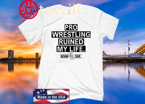 Pro Wrestling Ruined My Life Noam Dar T-Shirt Quote Tee