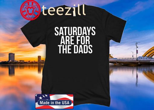 Saturdays Are For The Dads T-Shirt