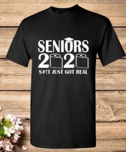 Seniors 2020 Funny Graduation Shit Just Got Real Unisex 2020 Shirt