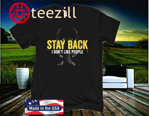 Stay Back I Don't Like People Gift Tee Shirts