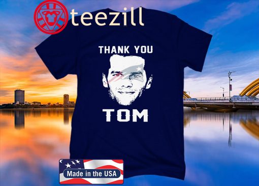 THANK YOU TOM BRADY NEW ENGLAND PATRIOTS SHIRTS