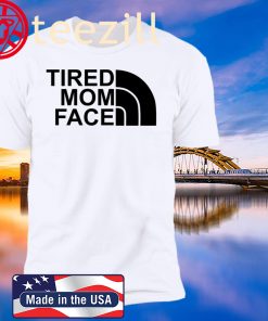 Tired Mom Face Shirt Limited Edition