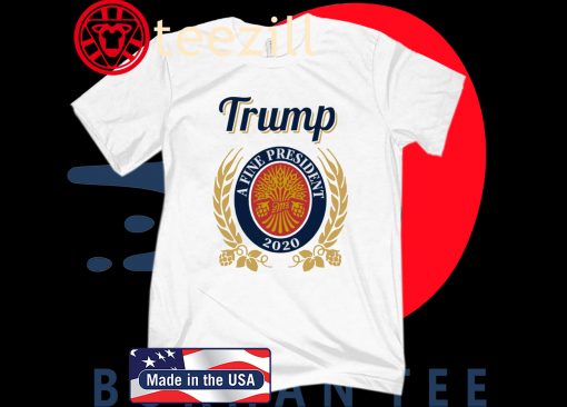 Trump A Fine President 2020 Shirt Shirt Sweatshirt