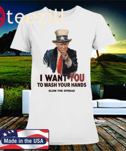 Trump I Want You To Wash Your Hands Shirts Limited Edition
