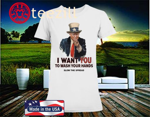 Trump I Want You To Wash Your Hands Shirts Limited Edition