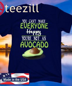U Can't Make Everyone Happy You're Not An Avocado 2020 Shirt