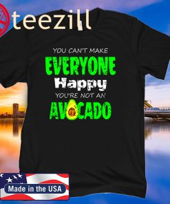 U Can't Make Everyone Happy You're Not An Avocado Shirt