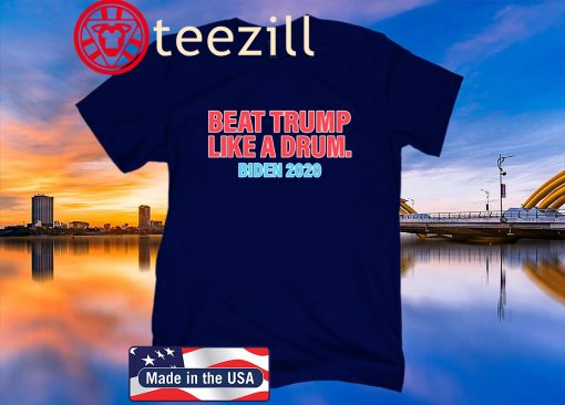 United States Beat Trump Like A Drum Biden 2020 Shirts