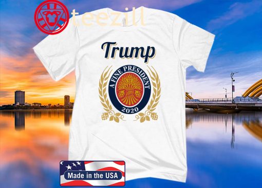 United States Trump A Fine President 2020 T-Shirts