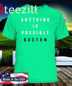 ANYTHING IS POSSIBLE BOSTON SHIRT