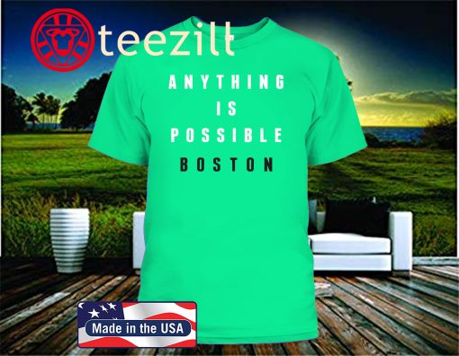 ANYTHING IS POSSIBLE BOSTON SHIRT