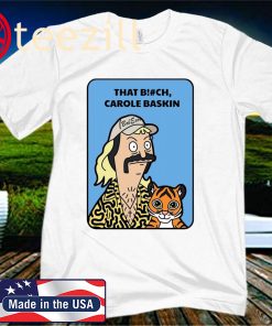 Bob Burgers Tiger King That Bitch Carole Baskin 2020 T-Shirt