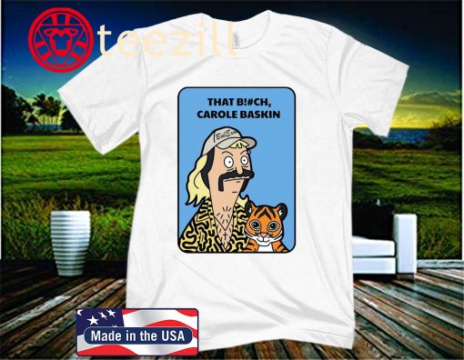 Bob Burgers Tiger King That Bitch Carole Baskin 2020 T-Shirt