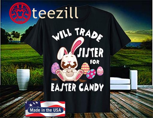 Bunny Eat Chocolate Eggs Will Trade Sister For Easter Shirt