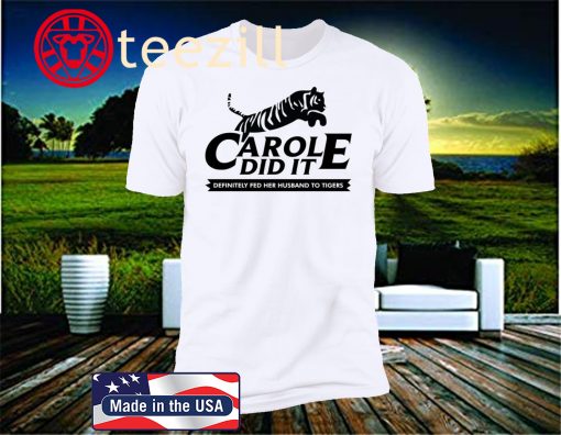 Carole Did It – Carole Baskin Definitely Fed Her Husband To Tigers Shirt