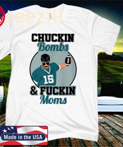 Chuckin Bombs And Fuckin Moms Shirt, Gardner Minshew, Sacksonville Chuckin Bombs For Uncle Rico Minshew Mania Shirts
