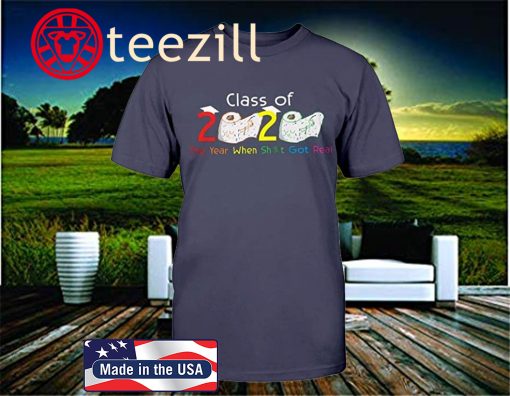 Class of 2020 The Year When Sht Got Real Funny Graduation -Shirt