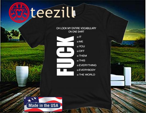 FUCK OH LOOK MY ENTIRE VOCABULARY ON ONE UNISEX SHIRT