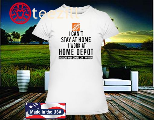 I CAN STAY AT HOME I WORK AT HOME DEPOT T-SHIRT CLASSIC