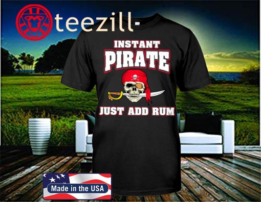 INSTANT PIRATE JUST ADD RUM SHIRT