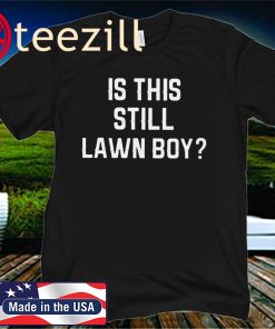 Is This Still Lawn Boy? T-Shirt
