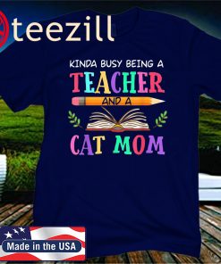 Kinda Busy Being Teacher And A Cat Mom 2020 TShirt