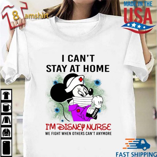 Mickey Mouse I Can’t Stay At Home I’m Disney Nurse 2020 Shirt