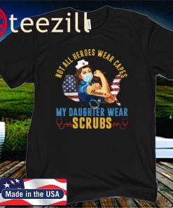Not All Heroes Wear Capes My Daughter Wears Scrubs T-Shirt – Proud Nurse 2020 Tee Shirt