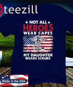Not All Heroes Wear Capes My Daughter Wears Scrubs USA Flag T-Shirt