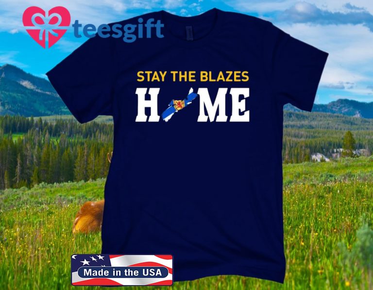 stay the blazes home t shirts