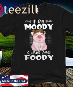 Pig If I'm Moody Give Me Foody 2020 T-Shirt
