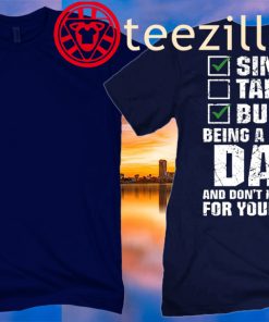 Single Taken Busy Being A Single Dad And Don't Have Time For Your T-Shit Father day 2020 Shirts