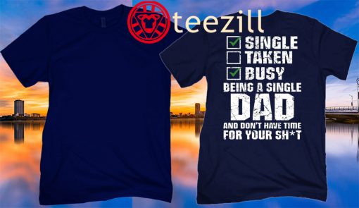 Single Taken Busy Being A Single Dad And Don't Have Time For Your T-Shit Father day 2020 Shirts