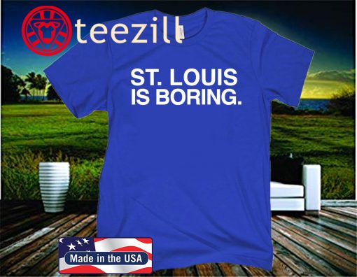St Louis is Boring Blue T-Shirt