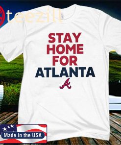 Stay Home For Atlanta Shirt Atlanta Braves