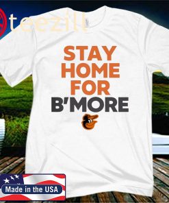 Stay Home For B'more Shirt Baltimore Orioles