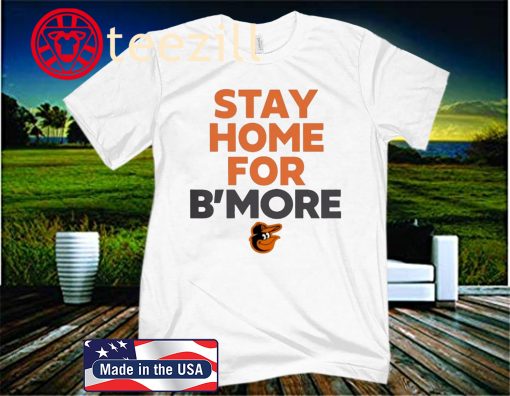 Stay Home For B'more Shirt Baltimore Orioles