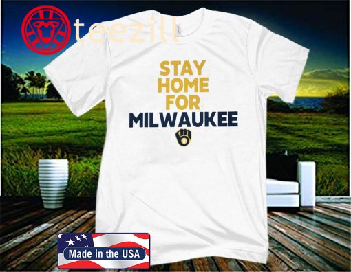Stay Home For Milwaukee Shirt Milwaukee Brewers