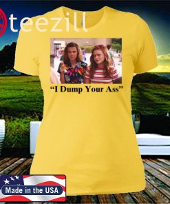 Stranger Things I Dump Your Ass 3 Eleven Max T-shirts