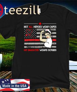 Strong nurse Not all heroes wear capes my daughter wears scrubs flag T-shirt