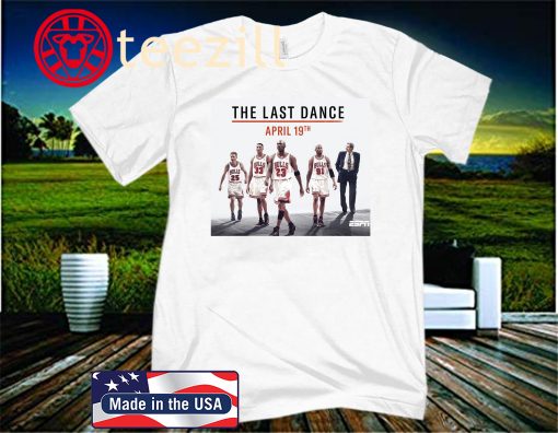 THE LAST DANCE APRIL 19TH CHICAGO BULLS BASKETBALL 2020 SHIRT