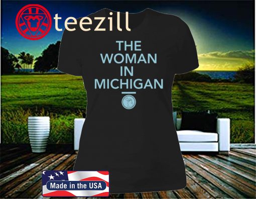 United States Gretchen Whitmer The Woman In Michigan Shirt