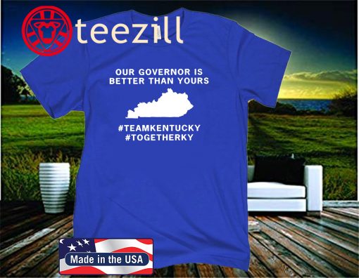 United States Kentucky Our Governor Is Better Than Yours Shirt