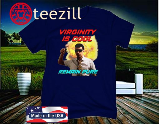 Virginity Is Cool Remain Pure T Shirt