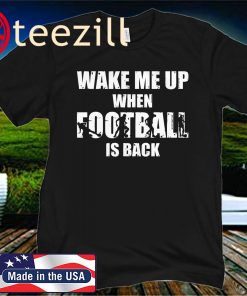 Wake Me Up When Football Is Back Shirt